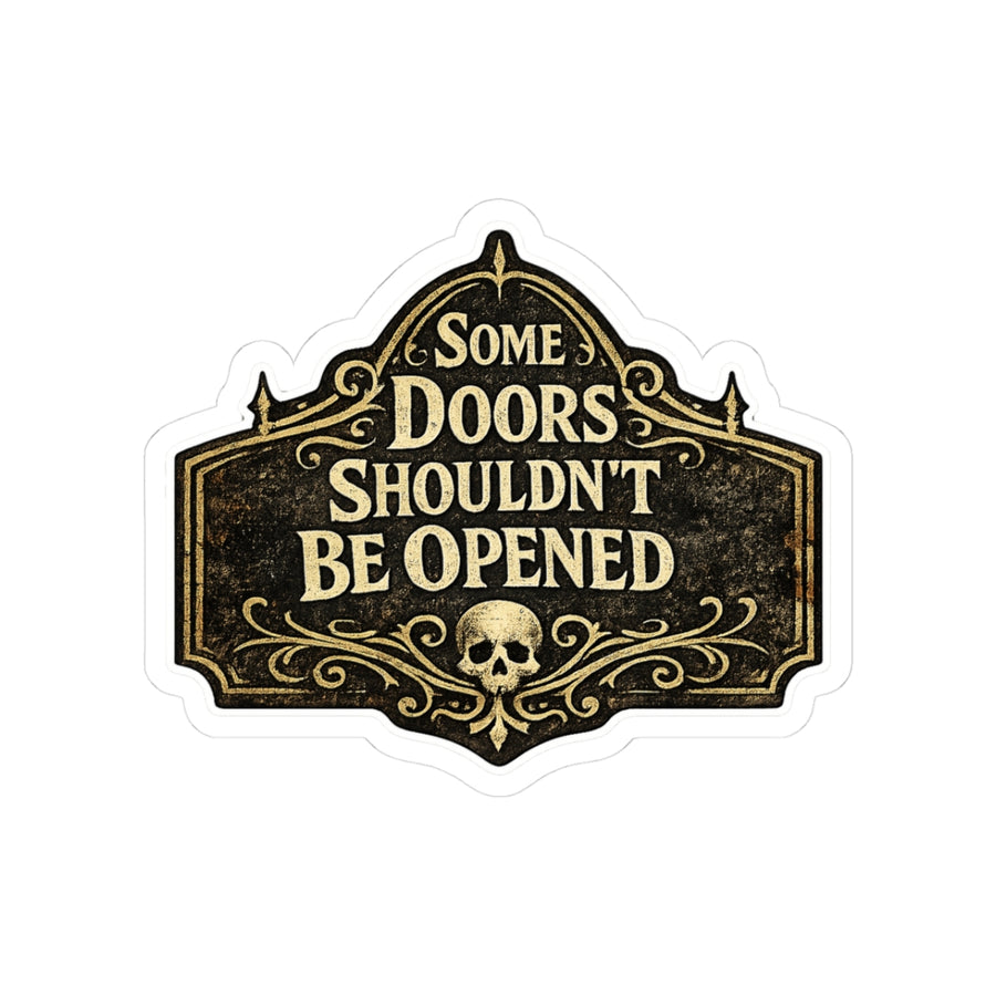 Some Doors Shouldn’t Be Opened Sticker